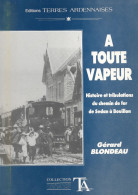 CHEMIN DE FER DE SEDAN A BOUILLON  -             "A TOUTE VAPEUR" - Champagne - Ardenne