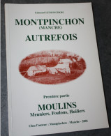 Livre 2001 "Montpinchon Autrefois  - 1ère Partie - Moulins, Meuniers, Foulons, Huiliers) Par Edmond Lemonchois - Normandie