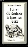 L'art De Gagner A Tous Les Jeux - Les Tricheries Des Grecs Dévoilées. - Robert-Houdin Jean-Eugène - 1981 - Giochi Di Società