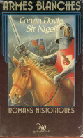 Sir Nigel - Roman - Collection " Armes Blanches ". - Sir Arthur Conan Doyle - 1982 - Sonstige & Ohne Zuordnung