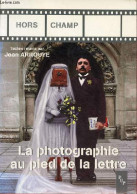 La Photographie Au Pied De La Lettre - Actes Du Colloque International D'Aix-en-Provence 14, 15 Et 16 Janvier 1999 - Col - Photographs
