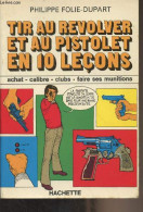 Tir Au Revolver Et Au Pistolet En 10 Leçons (achat, Calibre, Clubs, Faire Ses Munitions) - Folie-Dupart Philippe - 1976 - Francés