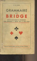 Grammaire Du Bridge (Exposé Méthodique Et Progressif Pour Apprendre Le Bridge Seul Et Sans Peine) - Dr Dion G. - 0 - Juegos De Sociedad
