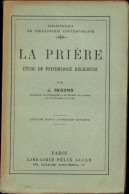 La Prière. Etude De Psychologie Religieuse‎ Par J. Segond, 1925, Paris C3445 - Alte Bücher