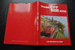 Trains CFF SBB Züge Chemin De Fer Suisse Editions Du CABRI 1988 Ouvrage Bilingue Français Allemand Locomotives Gares  - Spoorwegen En Trams