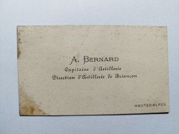 CARTE De VISITE De A. BERNARD Capitaine D'Artillerie Direction D'Artillerie De BRIANCON Hautes-Alpes 05 - 5,5 X 9,5 Cm - Cartes De Visite