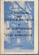 85 - Livre Illustré De 167 Pages " Le Massacre Des LUCS SUR BOULOGNE " Et Le Martyrologe Du Curé Barbedette - Pays De Loire