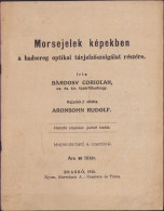 Morsejelek Képekben A Hadsereg Optikai Távjelyőszolgálat Részére Irta Bárdosy Coriolan 1912 Brassó 422SP - Old Books