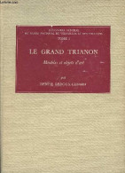 Le Grand Trianon, Meubles Et Objets D'art - "Inventaire Général Du Musée National De Versailles Et Des Trianons" Tome I - Décoration Intérieure