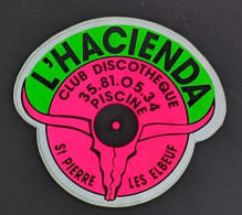 AUTOCOLLANT L'HACIENDA - CLUB DISCOTHEQUE - ST PIERRE LES ELBEUF - 76 SEINE MARITIME - DANCING NIGHT-CLUB - Autocollants