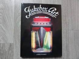 Chris Pearce  (Boek)  Jukebox Art  (Wurlitzer, Seeburg, Rock-Ola, AMI ) - Altri & Non Classificati