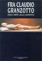 FRA' CLAUDIO GRANZOTTO - Dall'Arte Alla Santità - Santuario Grotta Di Lourdes - Arts, Antiquités