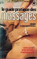 Le Guide Pratique Des Massages - Anti-stress, Anti-douleur, Euphorisants - Collection Marabout N°333. - Czechorowski Hen - Boeken