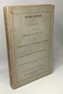 A Guide To The Babylonian And Assyrian Antiquities. Third Edition-revised And Enlarged. Britsh Museum - Archäologie