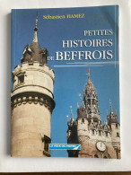 PETITES HISTOIRES DE BEFFROIS - 2000 - SÉBASTIEN HAMEZ - FLANDRE-OCCIDENTALE, FLANDRE-ORIENTALE, HAINAUT, NORD, PAS-DE-C - Picardie - Nord-Pas-de-Calais