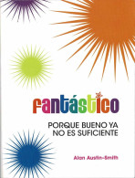 Fantástico. Porque Bueno Ya No Es Suficiente - Alan Austin-Smith - Pensieri