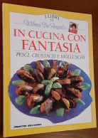 "In Cucina Con Fantasia. Pesci Crostacei E Molluschi" Di Wilma De Angelis - Maison Et Cuisine