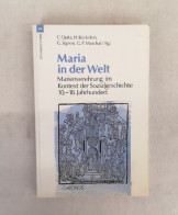 Maria In Der Welt.  Marienverehrung Im Kontext Der Sozialgeschichte. 10. - 18. Jahrhundert. - Otros & Sin Clasificación