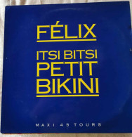 Félix – Itsi Bitsi Petit Bikini - Maxi - 45 Rpm - Maxi-Singles