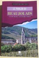 LE PARLER DU BEAUJOLAIS . 2015. CLAUDE MICHEL- ANNE-MARIE VURPAS. - Bourgogne