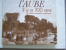 LE DEPARTEMENT DE L'AUBE. "L'AUBE IL Y A 100ANS EN CARTES POSTALES ANCIENNES" - Champagne - Ardenne