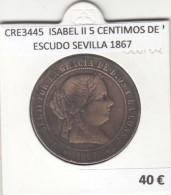 CRE3445 MONEDA ESPAÑA ISABEL II 5 CENTIMOS DE ESCUDO SEVILLA 1867 - Sonstige & Ohne Zuordnung