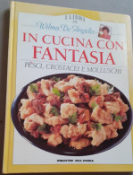 "In Cucina Con Fantasia. Pesci Crostacei E Molluschi **" Di Wilma De Angelis - Casa E Cucina