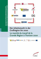 Der Arbeitsmarkt In Der Großregion Bis 2020 /Le Marché Du Travail De La Grande Région à L'horizon 2020: Perspektiven Für - Autres & Non Classés