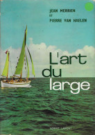 L ART DU LARGE DE JEAN MERRIEN ET PIERRE VAN HAELEN, PRATIQUE DE LA NAVIGATION DE PLAISANCE, 1ERE EDITION ROBERT LAFFONT - Boats
