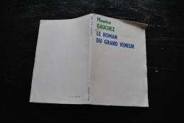 Maurice Gauchez Le Roman Du Grand Veneur 1884 1957 Collection T.C.H. Tourisme Culture-Hainaut 1970 Ecrivain Régionaliste - Autores Belgas