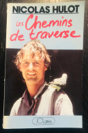 Les Chemins De Traverse- Nicolas HULOT Récit Personnel Reportage Voyage 1989 - RARE DÉDICACÉ  ET SIGNÉ PAR NICOLAS HULOT - Livres Dédicacés