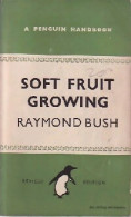 Soft Fruit Growing (1948) De Raymond Bush - Jardinería