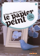 Je Fais Ma Déco Avec... Le Papier Peint (2008) De Lemale Tony - Innendekoration