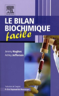 Le Bilan Biochimique Facile (ancien Prix éditeur : 31 50 Euros) (2009) De Jeremy Hughes - 18 Anni E Più