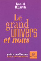 Le Grand Univers Et Nous : Petite Conférence Sur L'astronomie (2005) De Daniel Kunth - Sciences