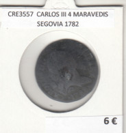 CRE3557 MONEDA ESPAÑA CARLOS III 4 MARAVEDIS SEGOVIA 1782 - Other & Unclassified