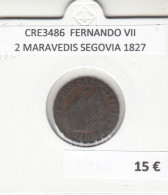CRE3486 MONEDA ESPAÑA FERNANDO VII 2 MARAVEDIS SEGOVIA 1827 - Andere & Zonder Classificatie