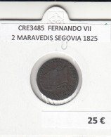 CRE3485 MONEDA ESPAÑA FERNANDO VII 2 MARAVEDIS SEGOVIA 1825 - Otros & Sin Clasificación