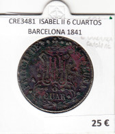 CRE3481 MONEDA ESPAÑA ISABEL II 6 CUARTOS BARCELONA 1841 - Andere & Zonder Classificatie