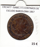 CRE3477 MONEDA ESPAÑA ISABEL II 5 CENTIMOS DE ESCUDO BARCELONA 1867 - Sonstige & Ohne Zuordnung