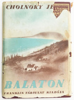 Cholnoky Jenő (1870-1950): Balaton. Magyar Földrajzi Társaság Könyvtára. Bp.,[1937],Franklin, 191+1 P.+24 (fekete-fehér  - Other & Unclassified