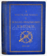 A Volt M. Kir. Kassai 5. Honvéd-huszárezred Története 1868-tól 1918-ig. Budapest, 1935. Held János. XVI + 326 + [4] P. + - Autres & Non Classés