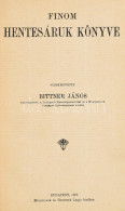 Bittner János: Finom Hentesáruk Könyve Szerkesztette: Bittner János Hentesmester, A Budapesti Hentesipartestület és A Hú - Andere & Zonder Classificatie