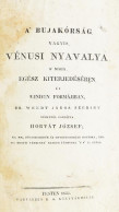 Wendt, (Johann) János Dr.: A' Bujakórság Vagyis Vénusi Nyavalya A' Maga Egész Kiterjedésében és Minden Formájiban ~ Szer - Other & Unclassified