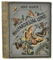 Abafi Aigner Lajos Magyarország Lepkéi Tekintettel Európa Többi Országainak Lepke-faunájára Bp. 1907. Athenaeum. VI, XXX - Autres & Non Classés