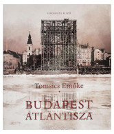 Tomsics Emőke: Budapest Atlantisza. A Pesti Belváros átalakulása A 19. Század Végén. Bp., 2015, Városháza Kiadó. Fekete- - Andere & Zonder Classificatie