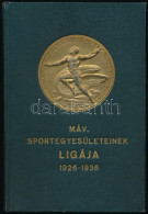 Magyar Vasutas Sport 1900-1936. és A MÁV Sportegyesületeinek Ligája 1926-1936. Bp.,(1936), Klein S.-ny., 271+1 P.+2 (kih - Sin Clasificación