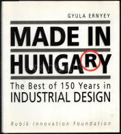 Ernyey, Gyula: Made In Hungary. The Best Of 150 Industrial Design. Bp., 1993., Rubik Innovation Foundation. Angol Nyelve - Zonder Classificatie