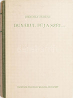 Zsindely Ferenc: Dunárul Fúj A Szél... Elbeszélések Vadról, Halról, Fűről, Fáról. Bp.,[1938.],Franklin, 352+1 P.+64 (fek - Non Classés