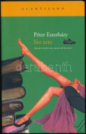 Esterházy, Péter: Sin Arte. (Semmi Művészet.) Traducción Húngaro De Adan Kovacics. A Szerző, Esterházy Péter (1950-2016) - Unclassified